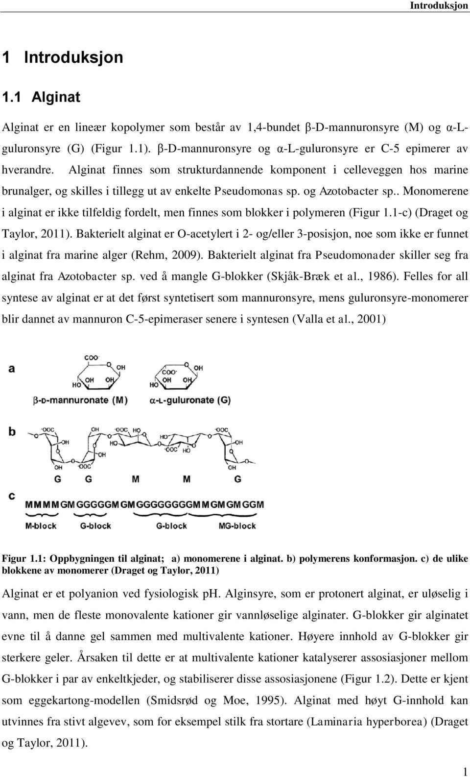 og Azotobacter sp.. Monomerene i alginat er ikke tilfeldig fordelt, men finnes som blokker i polymeren (Figur 1.1-c) (Draget og Taylor, 2011).