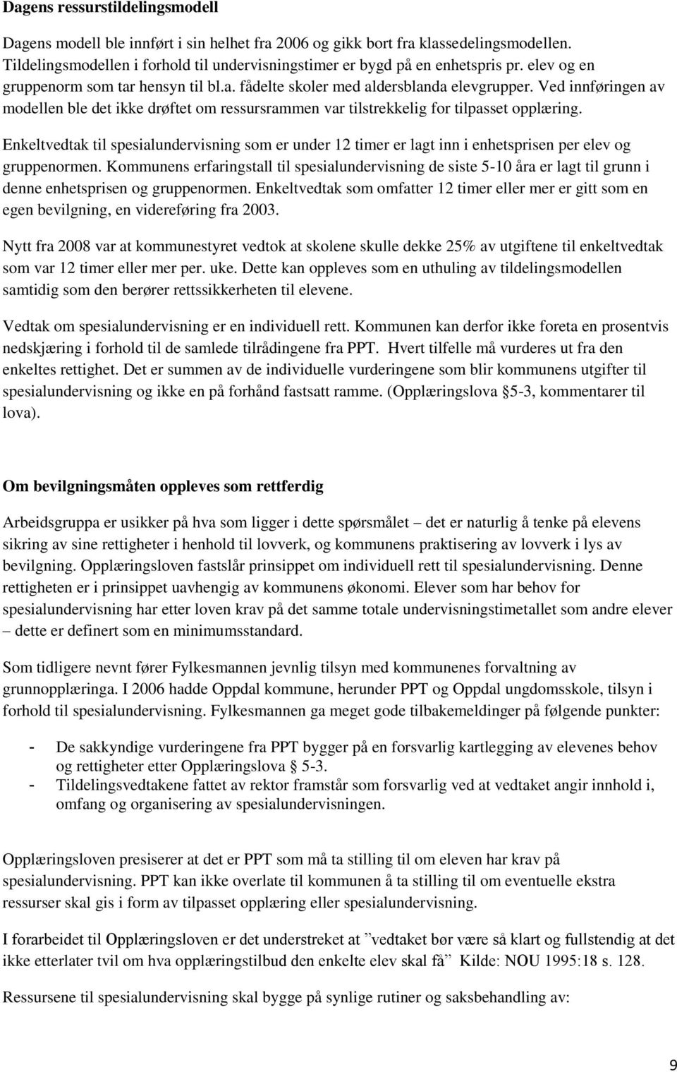 Enkeltvedtak til spesialundervisning som er under 12 timer er lagt inn i enhetsprisen per elev og gruppenormen.