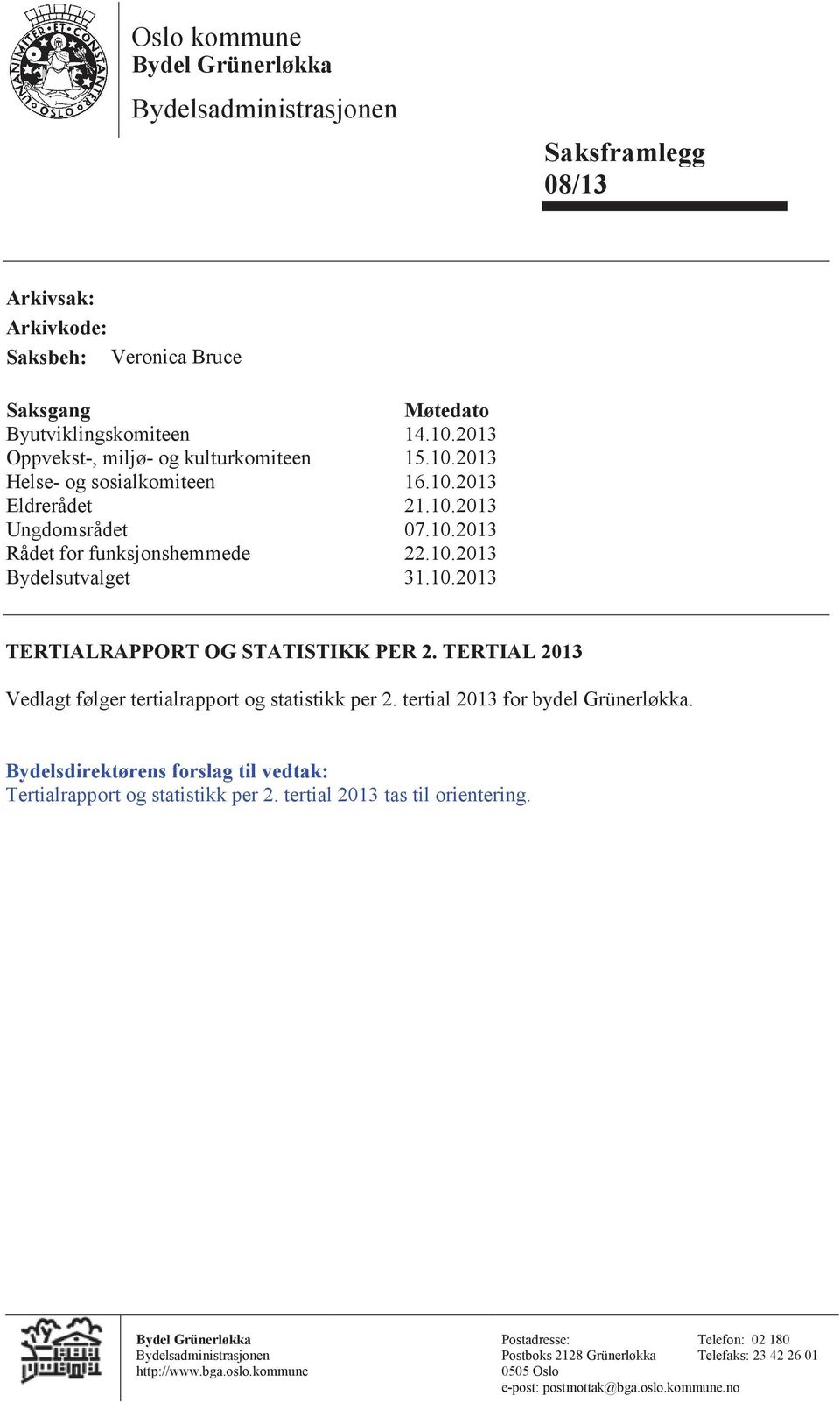 TERTIAL 2013 Vedlagt følger tertialrapport og statistikk per 2. tertial 2013 for bydel Grünerløkka. Bydelsdirektørens forslag til vedtak: Tertialrapport og statistikk per 2.