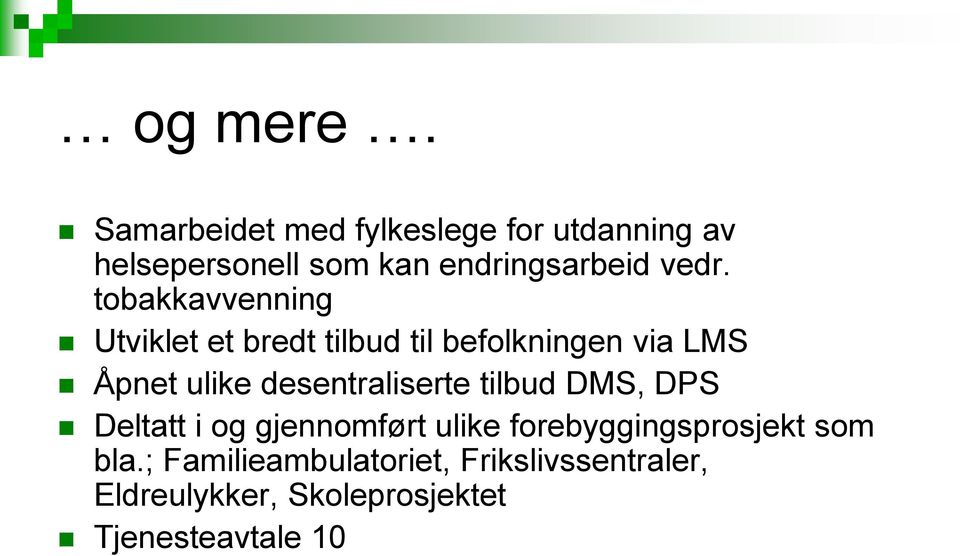 tobakkavvenning Utviklet et bredt tilbud til befolkningen via LMS Åpnet ulike