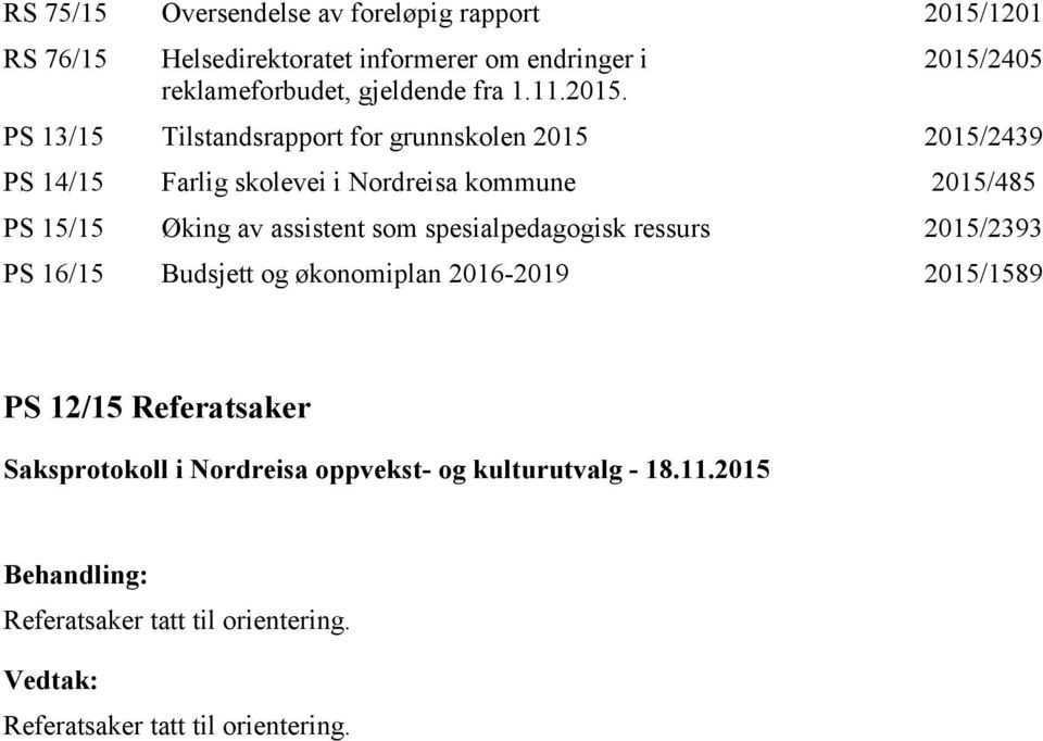 2015/2405 PS 13/15 Tilstandsrapport for grunnskolen 2015 2015/2439 PS 14/15 Farlig skolevei i Nordreisa kommune 2015/485 PS 15/15 Øking