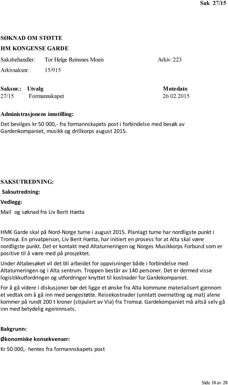 SAKSUTREDNING: Saksutredning: Vedlegg: Mail og søknad fra Liv Berit Hætta HMK Garde skal på Nord-Norge turne i august 2015. Planlagt turne har nordligste punkt i Tromsø.