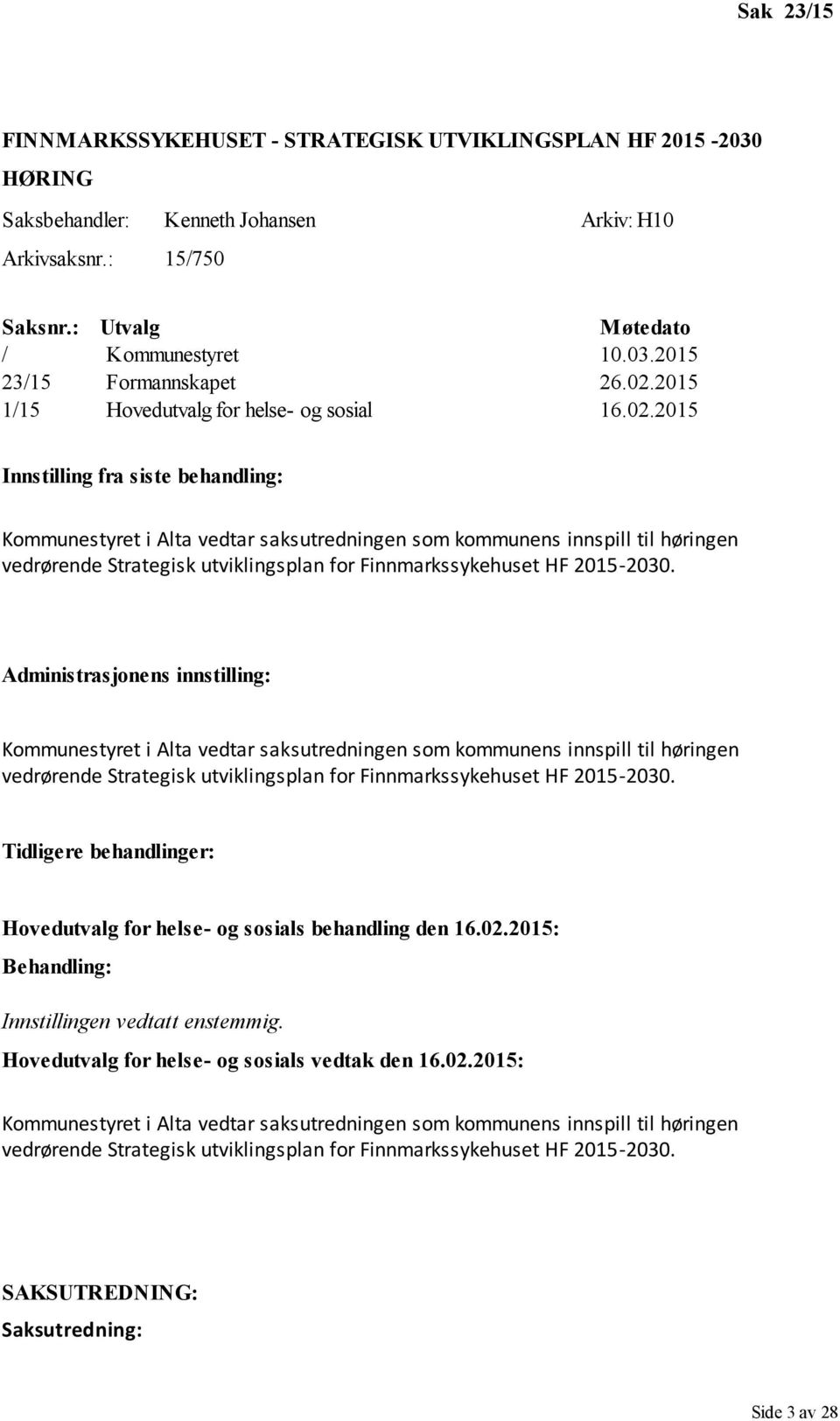 Administrasjonens innstilling: Kommunestyret i Alta vedtar saksutredningen som kommunens innspill til høringen vedrørende Strategisk utviklingsplan for Finnmarkssykehuset HF 2015-2030.