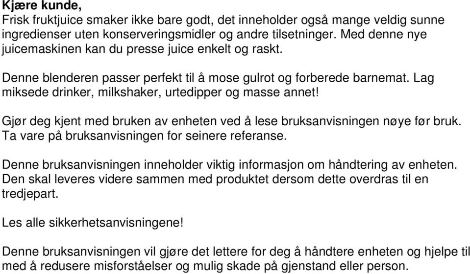 Gjør deg kjent med bruken av enheten ved å lese bruksanvisningen nøye før bruk. Ta vare på bruksanvisningen for seinere referanse.