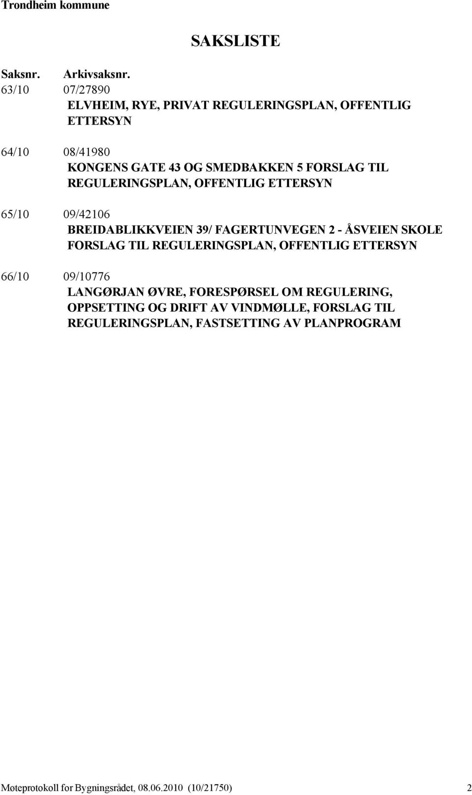 TIL REGULERINGSPLAN, OFFENTLIG ETTERSYN 65/10 09/42106 BREIDABLIKKVEIEN 39/ FAGERTUNVEGEN 2 - ÅSVEIEN SKOLE FORSLAG TIL