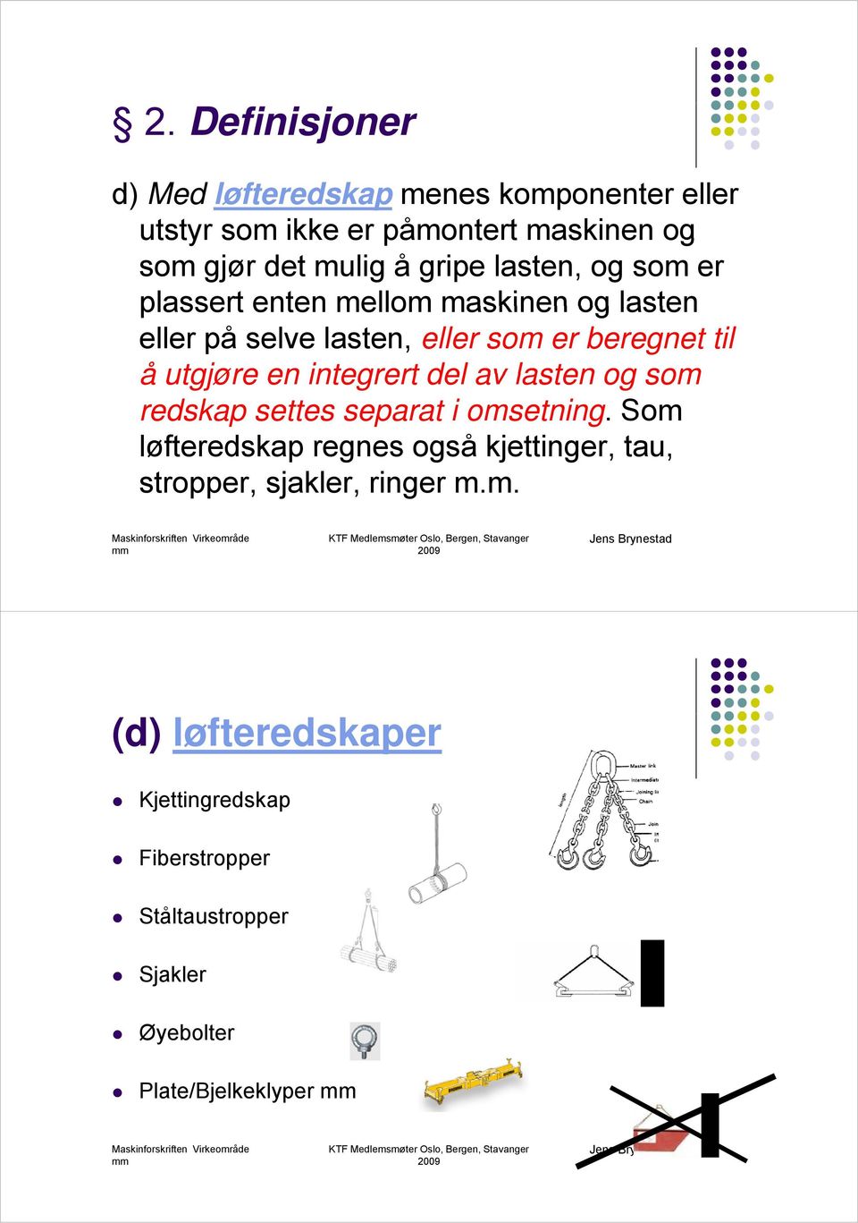 en integrert del av lasten og som redskap settes separat i omsetning.