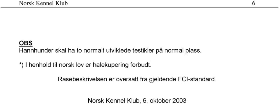 *) I henhold til norsk lov er halekupering forbudt.