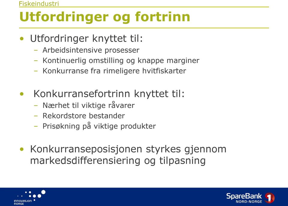 hvitfiskarter Konkurransefortrinn knyttet til: Nærhet til viktige råvarer Rekordstore