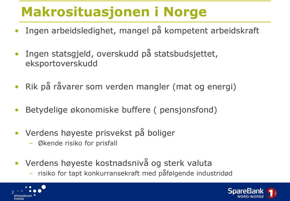 Betydelige økonomiske buffere ( pensjonsfond) Verdens høyeste prisvekst på boliger Økende risiko for