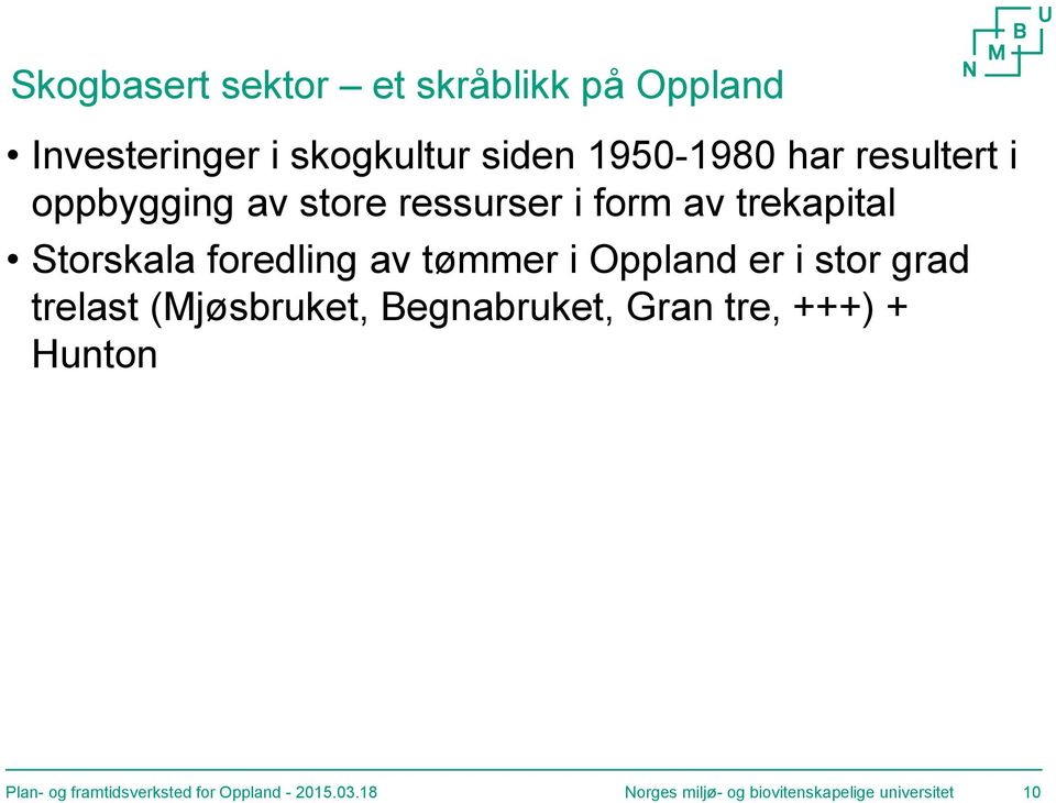 tømmer i Oppland er i stor grad trelast (Mjøsbruket, Begnabruket, Gran tre, +++) + Hunton