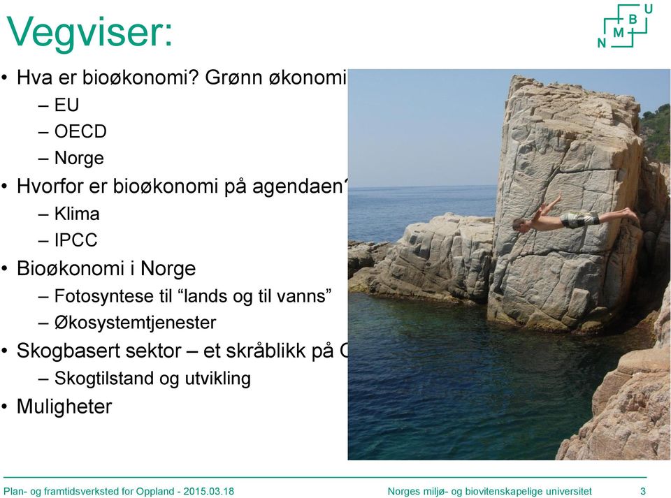 Klima IPCC Bioøkonomi i Norge Fotosyntese til lands og til vanns Økosystemtjenester