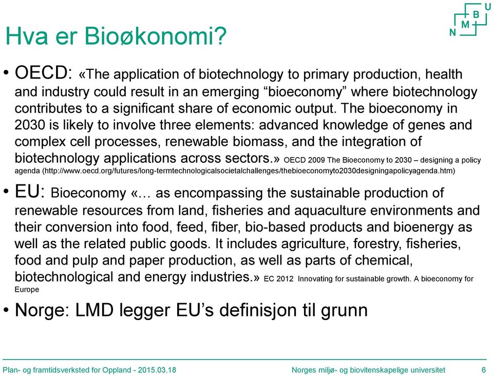 The bioeconomy in 2030 is likely to involve three elements: advanced knowledge of genes and complex cell processes, renewable biomass, and the integration of biotechnology applications across sectors.