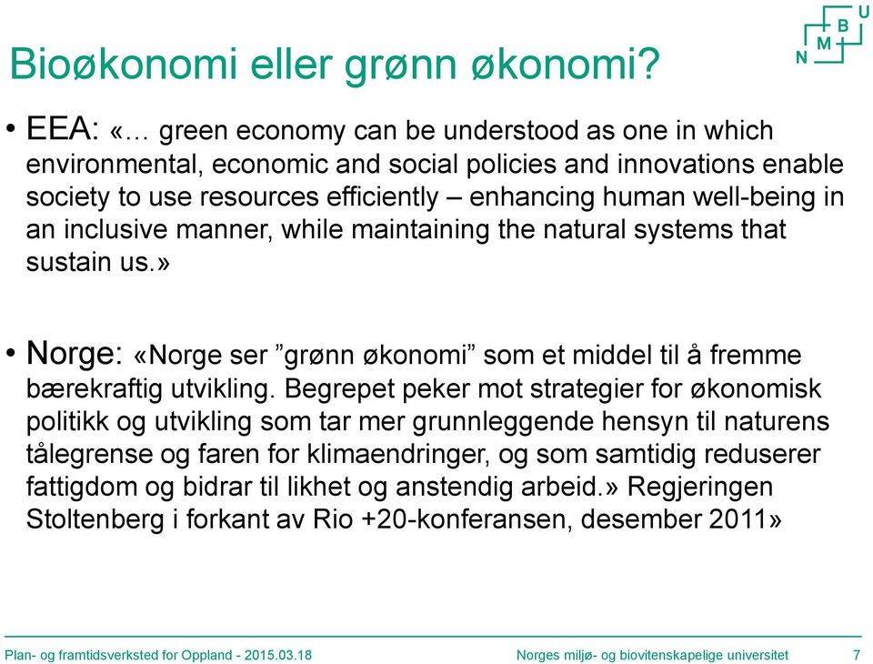 inclusive manner, while maintaining the natural systems that sustain us.» Norge: «Norge ser grønn økonomi som et middel til å fremme bærekraftig utvikling.