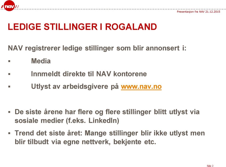 no De siste årene har flere og flere stillinger blitt utlyst via sosiale medier (f.eks.