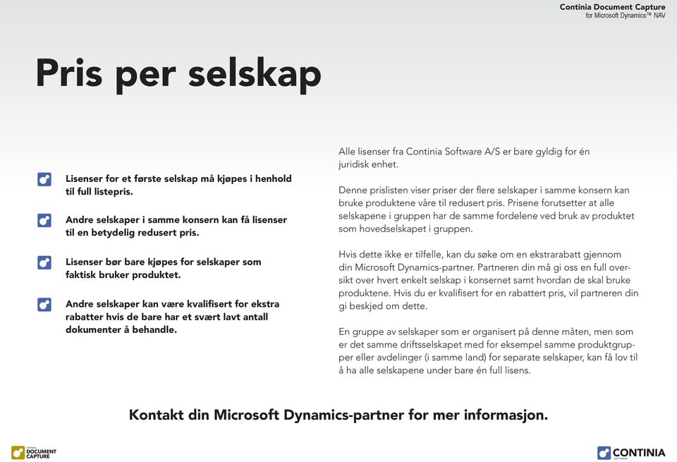 Alle lisenser fra Continia Software A/S er bare gyldig for én juridisk enhet. Denne prislisten viser priser der flere selskaper i samme konsern kan bruke produktene våre til redusert pris.