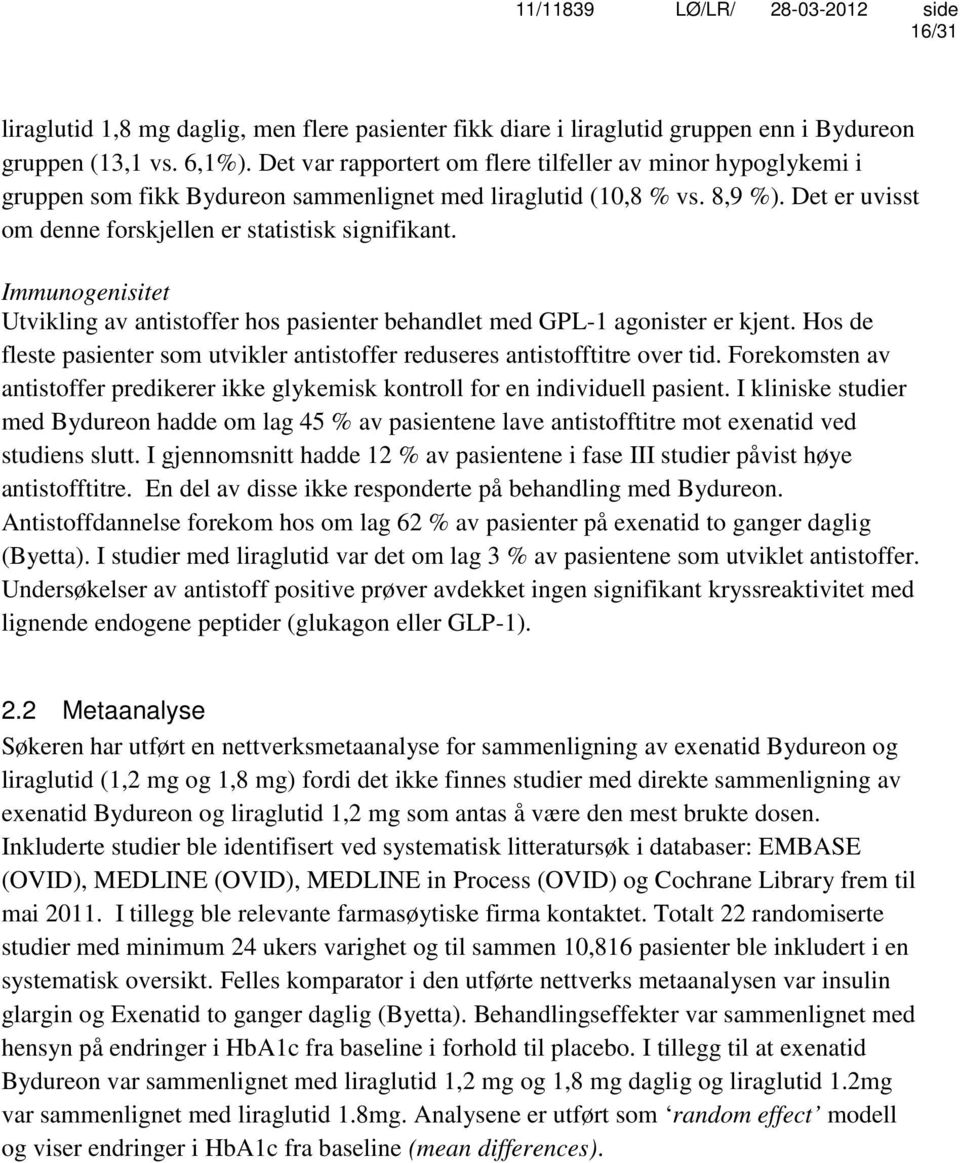 Immunogenisitet Utvikling av antistoffer hos pasienter behandlet med GPL-1 agonister er kjent. Hos de fleste pasienter som utvikler antistoffer reduseres antistofftitre over tid.