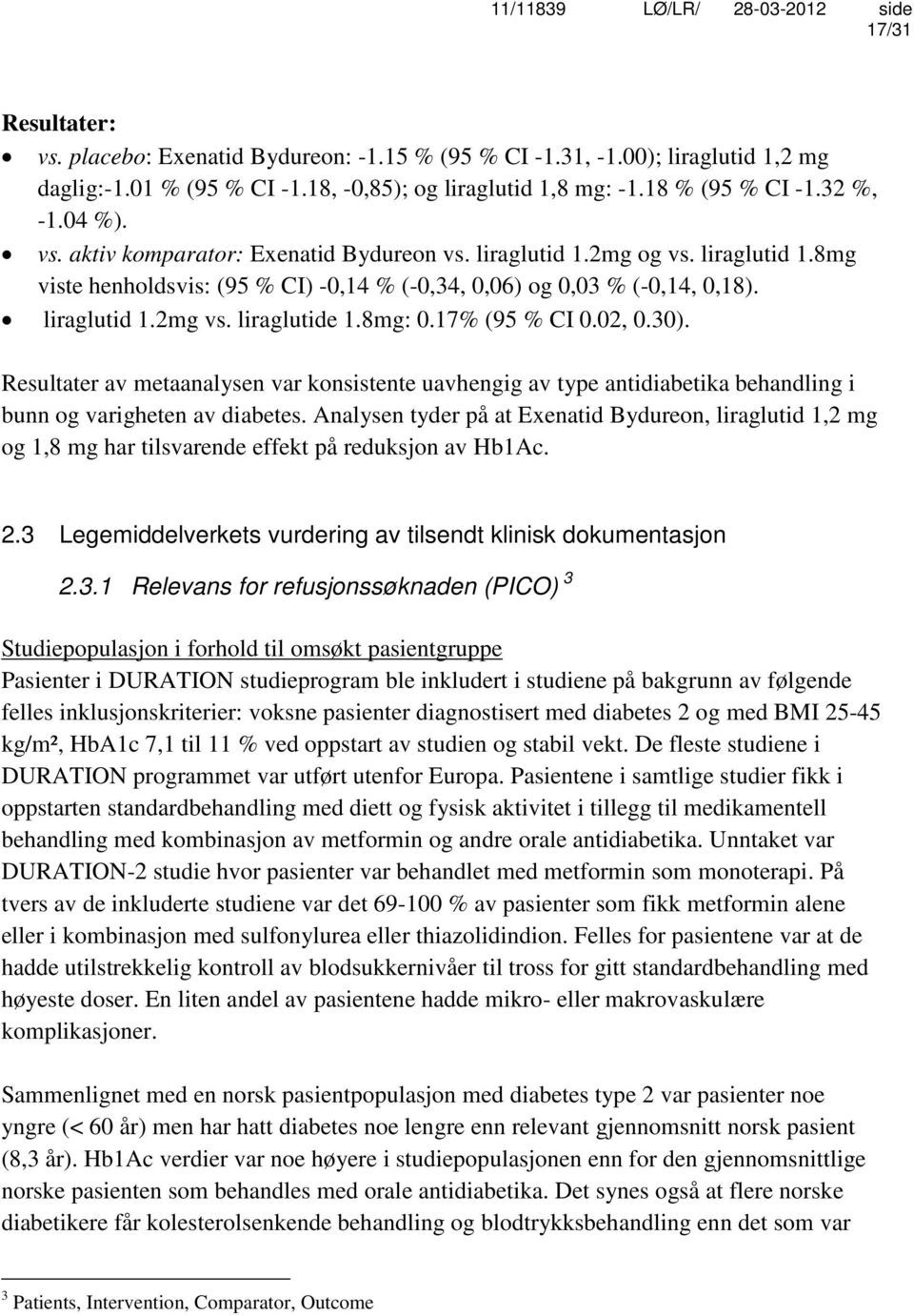 Resultater av metaanalysen var konsistente uavhengig av type antidiabetika behandling i bunn og varigheten av diabetes.