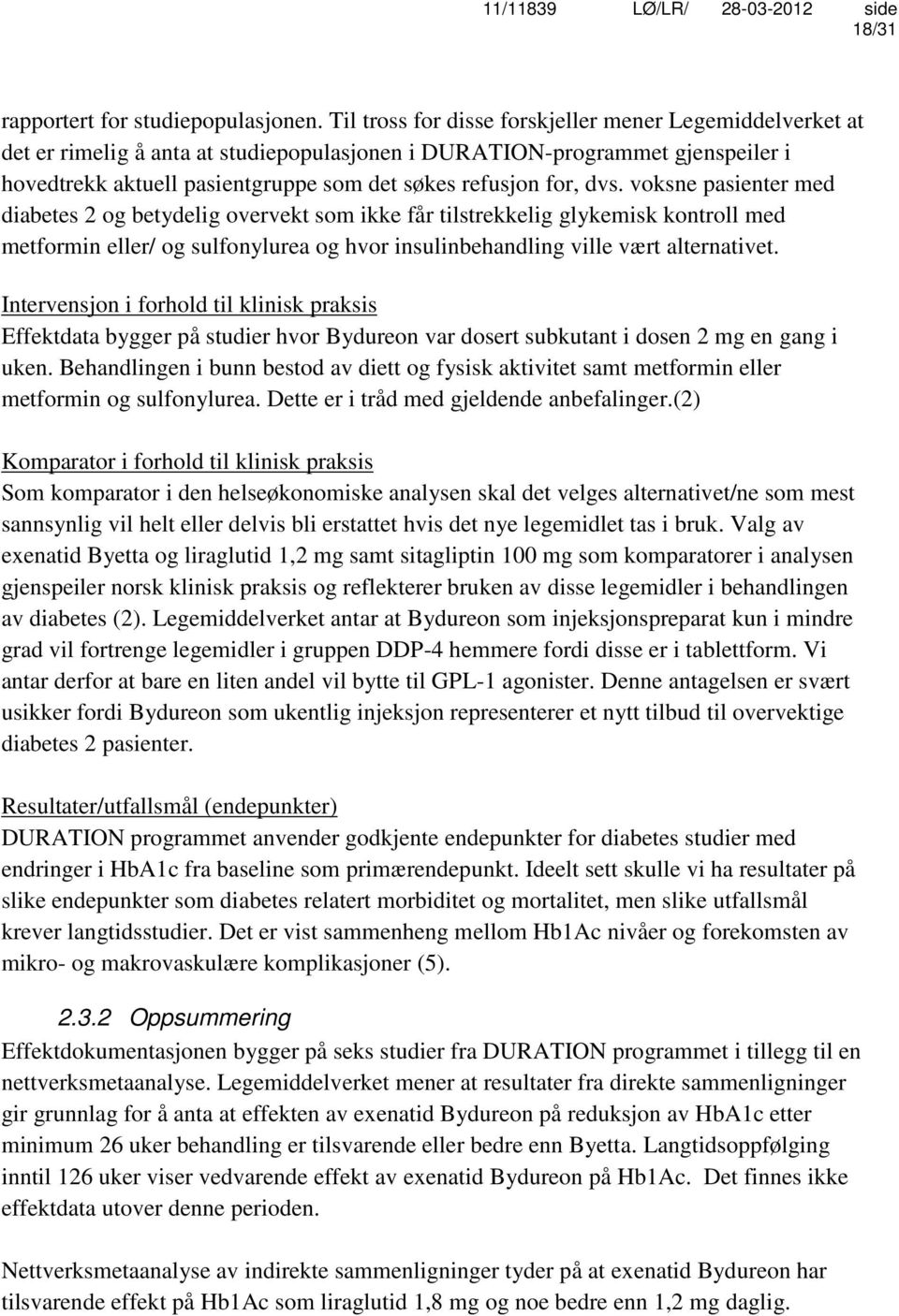 dvs. voksne pasienter med diabetes 2 og betydelig overvekt som ikke får tilstrekkelig glykemisk kontroll med metformin eller/ og sulfonylurea og hvor insulinbehandling ville vært alternativet.