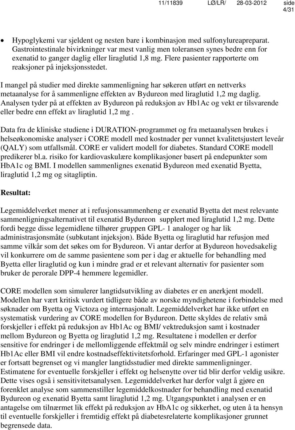 I mangel på studier med direkte sammenligning har søkeren utført en nettverks metaanalyse for å sammenligne effekten av Bydureon med liraglutid 1,2 mg daglig.