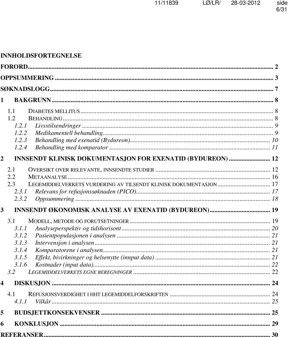 .. 12 2.2 METAANALYSE... 16 2.3 LEGEMIDDELVERKETS VURDERING AV TILSENDT KLINISK DOKUMENTASJON... 17 2.3.1 Relevans for refusjonssøknaden (PICO)... 17 2.3.2 Oppsummering.