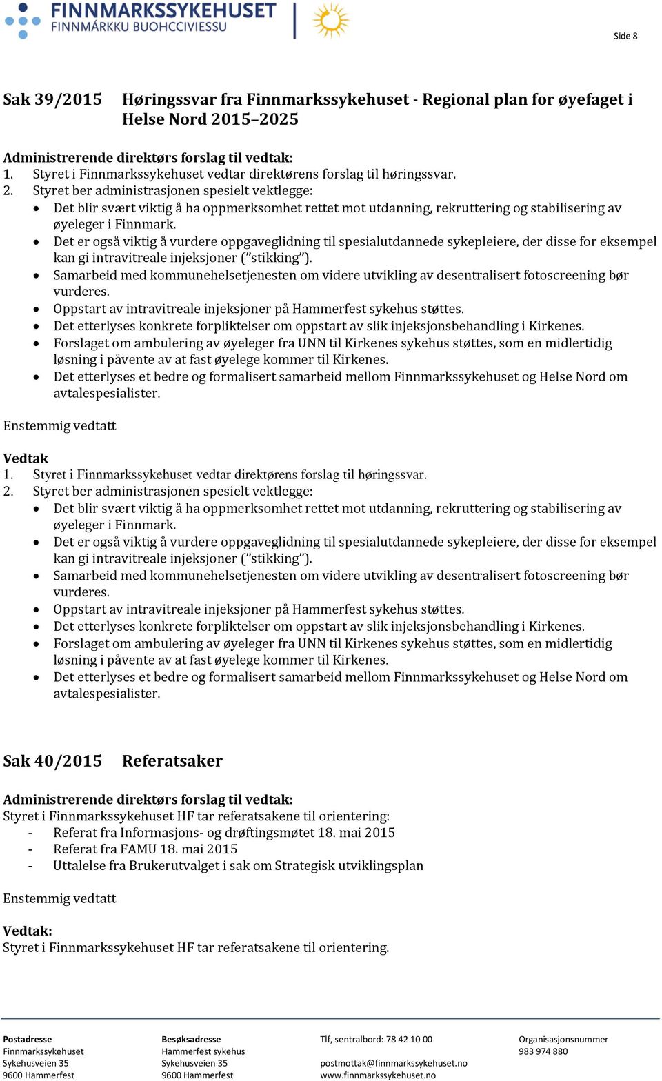 Det er også viktig å vurdere oppgaveglidning til spesialutdannede sykepleiere, der disse for eksempel kan gi intravitreale injeksjoner ( stikking ).