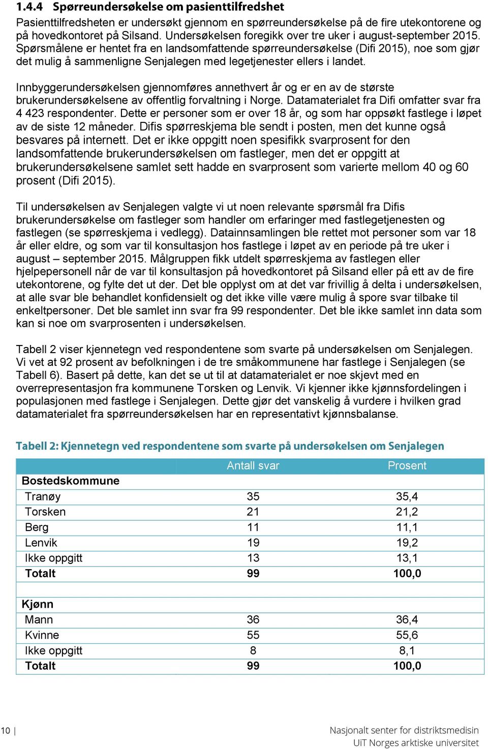 Innbyggerundersøkelsen gjennomføres annethvert år og er en av de største brukerundersøkelsene av offentlig forvaltning i Norge. Datamaterialet fra Difi omfatter svar fra 4 423 respondenter.