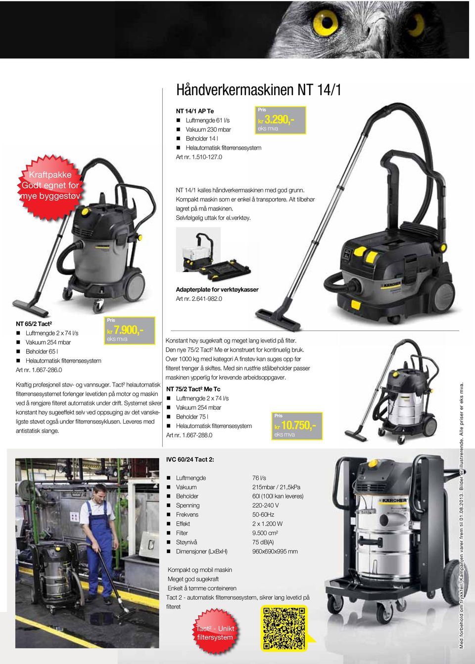 verktøy. Adapterplate for verktøykasser Art nr. 2.641-982.0 NT 65/2 Tact² Luftmengde 2 x 74 l/s Vakuum 254 mbar Beholder 65 l Helautomatisk filterrensesystem Art nr. 1.667-286.0 kr 7.