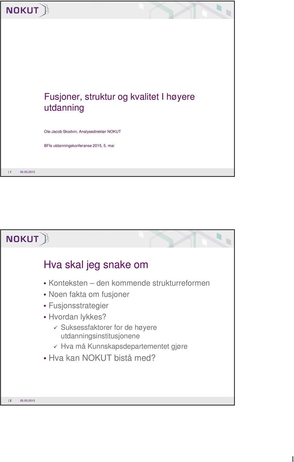 mai 1 Hva skal jeg snake om Konteksten den kommende strukturreformen Noen fakta om fusjoner