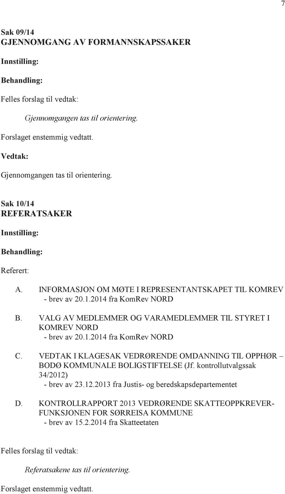 VEDTAK I KLAGESAK VEDRØRENDE OMDANNING TIL OPPHØR BODØ KOMMUNALE BOLIGSTIFTELSE (Jf. kontrollutvalgssak 34/2012) - brev av 23.12.2013 fra Justis- og beredskapsdepartementet D.