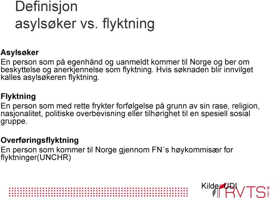 flyktning. Hvis søknaden blir innvilget kalles asylsøkeren flyktning.