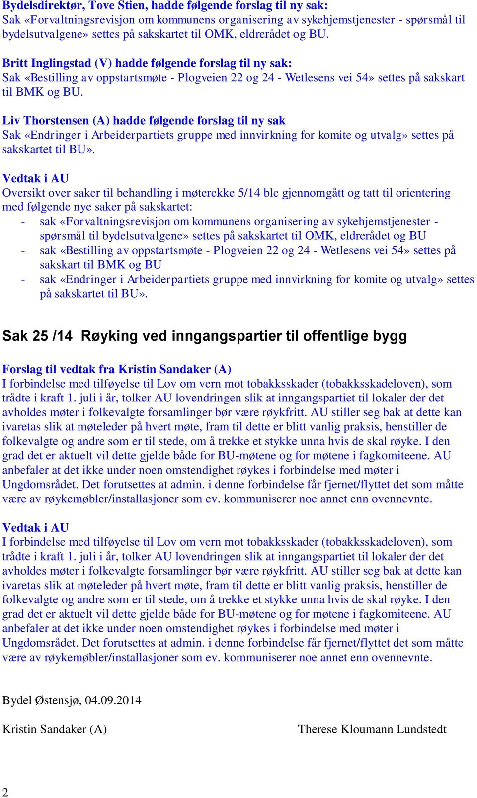 Liv Thorstensen (A) hadde følgende forslag til ny sak Sak «Endringer i Arbeiderpartiets gruppe med innvirkning for komite og utvalg» settes på sakskartet til BU».