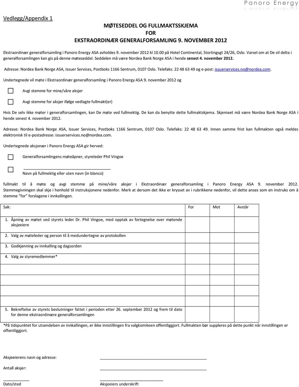 Adresse: Nordea Bank Norge ASA, Issuer Services, Postboks 1166 Sentrum, 0107 Oslo. Telefaks: 22 48 63 49 og e post: issuerservices.no@nordea.com.