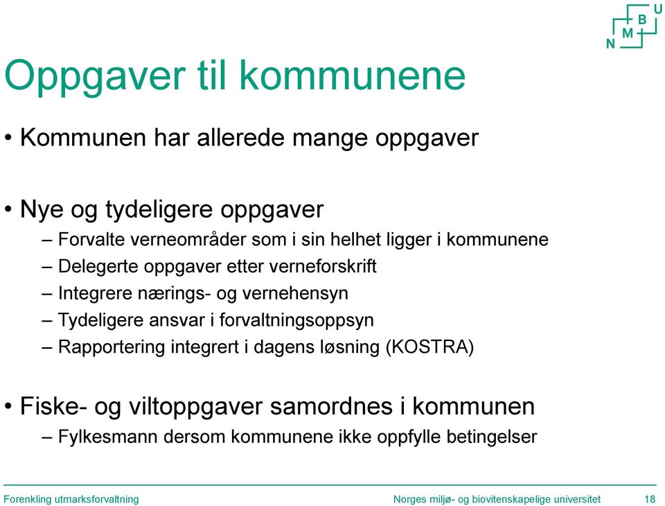 forvaltningsoppsyn Rapportering integrert i dagens løsning (KOSTRA) Fiske- og viltoppgaver samordnes i kommunen