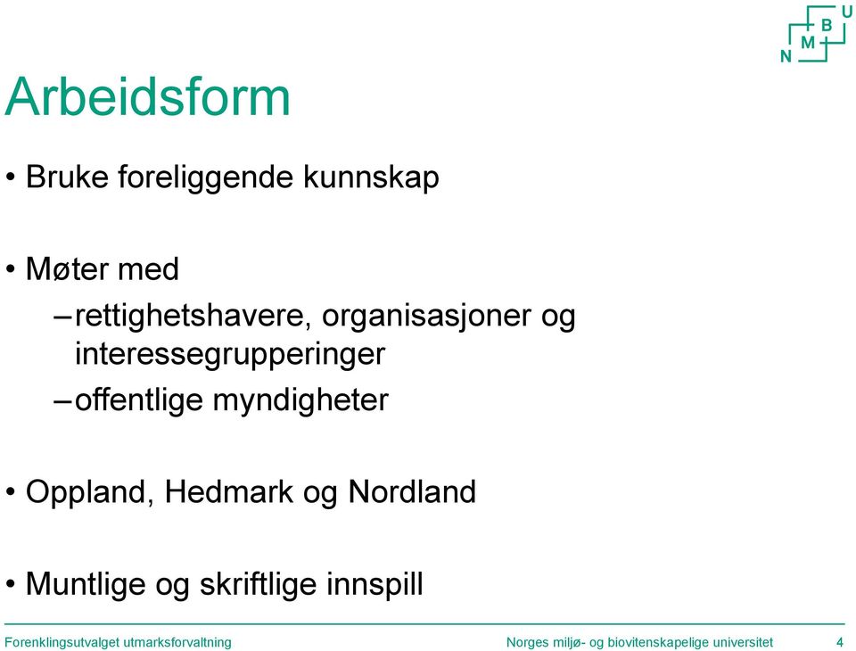 Oppland, Hedmark og Nordland Muntlige og skriftlige innspill