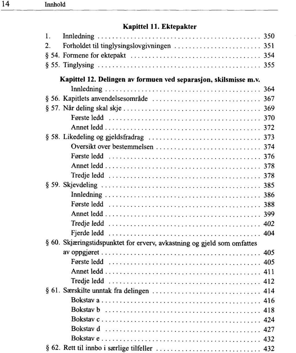 Likedeling og gjeldsfradrag 373 Oversikt over bestemmelsen 374 Forste ledd 376 Annet ledd 378 Tredje ledd 378 59.