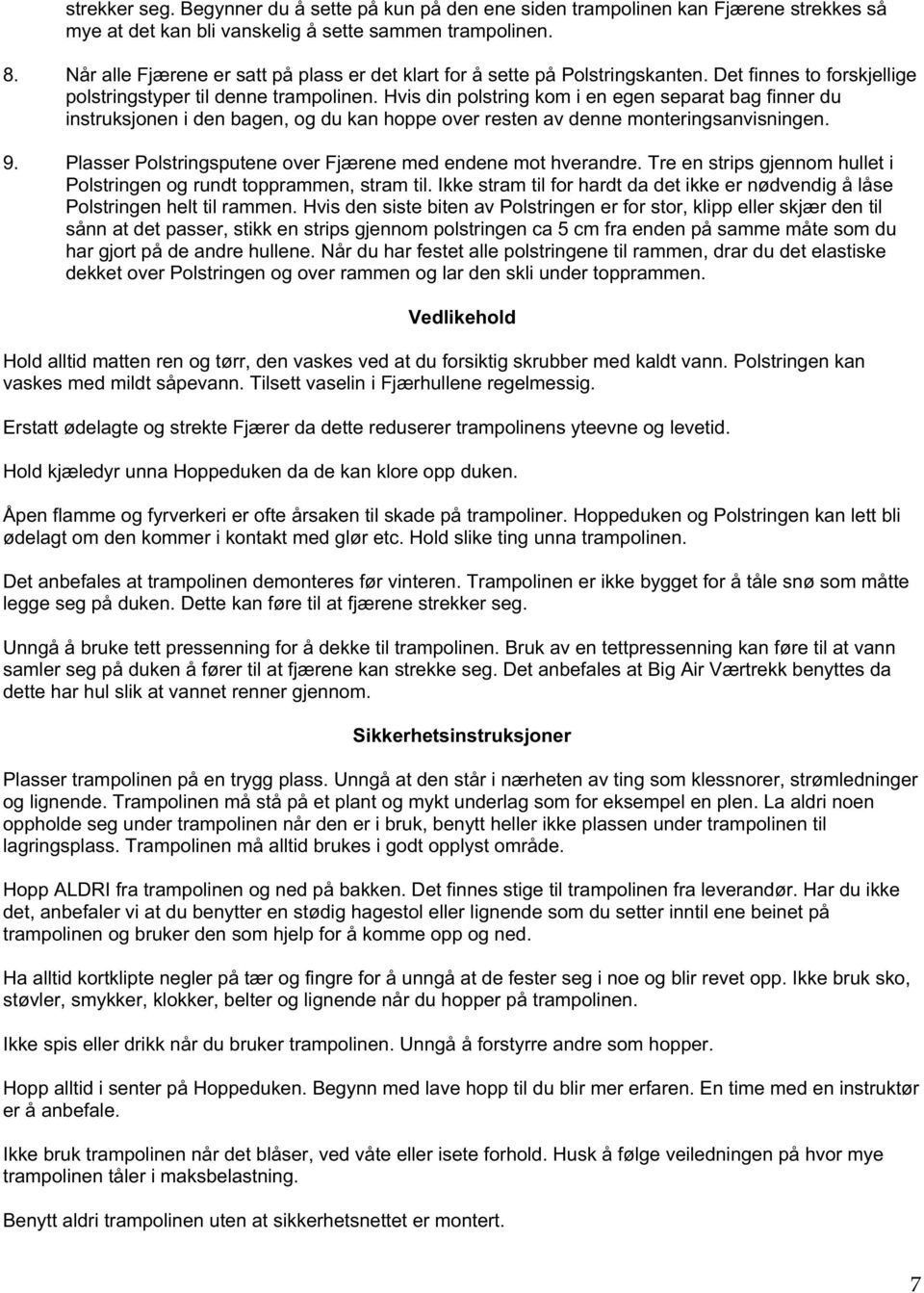 Hvis din polstring kom i en egen separat bag finner du instruksjonen i den bagen, og du kan hoppe over resten av denne monteringsanvisningen. 9.