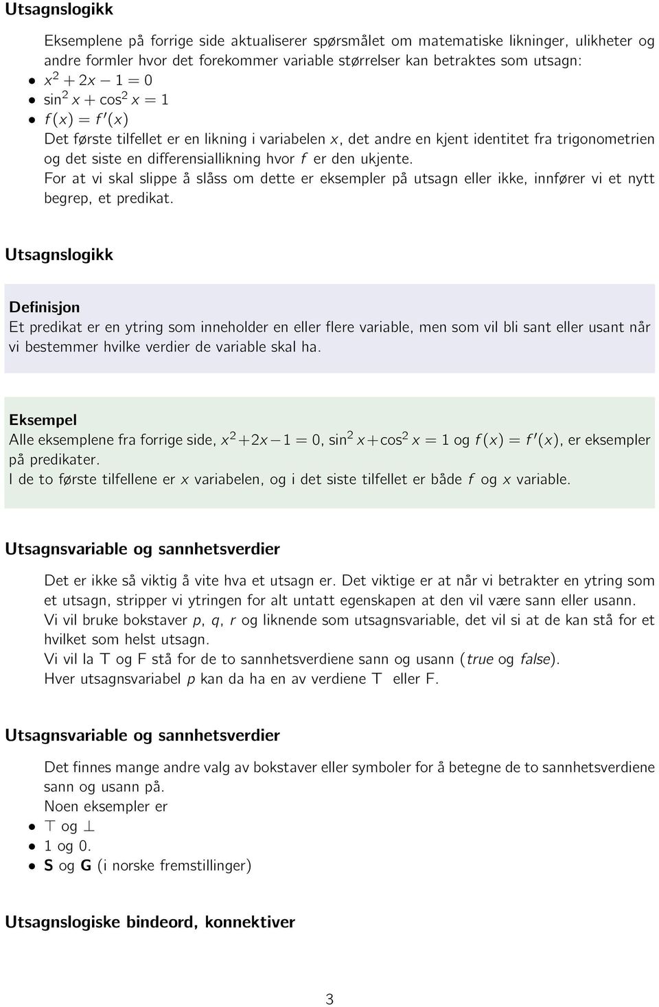 For at vi skal slippe å slåss om dette er eksempler på utsagn eller ikke, innfører vi et nytt begrep, et predikat.