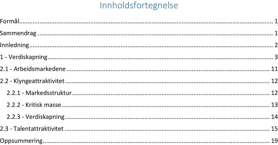 2 - Klyngeattraktivitet... 12 2.2.1 - Markedsstruktur... 12 2.2.2 - Kritisk masse.