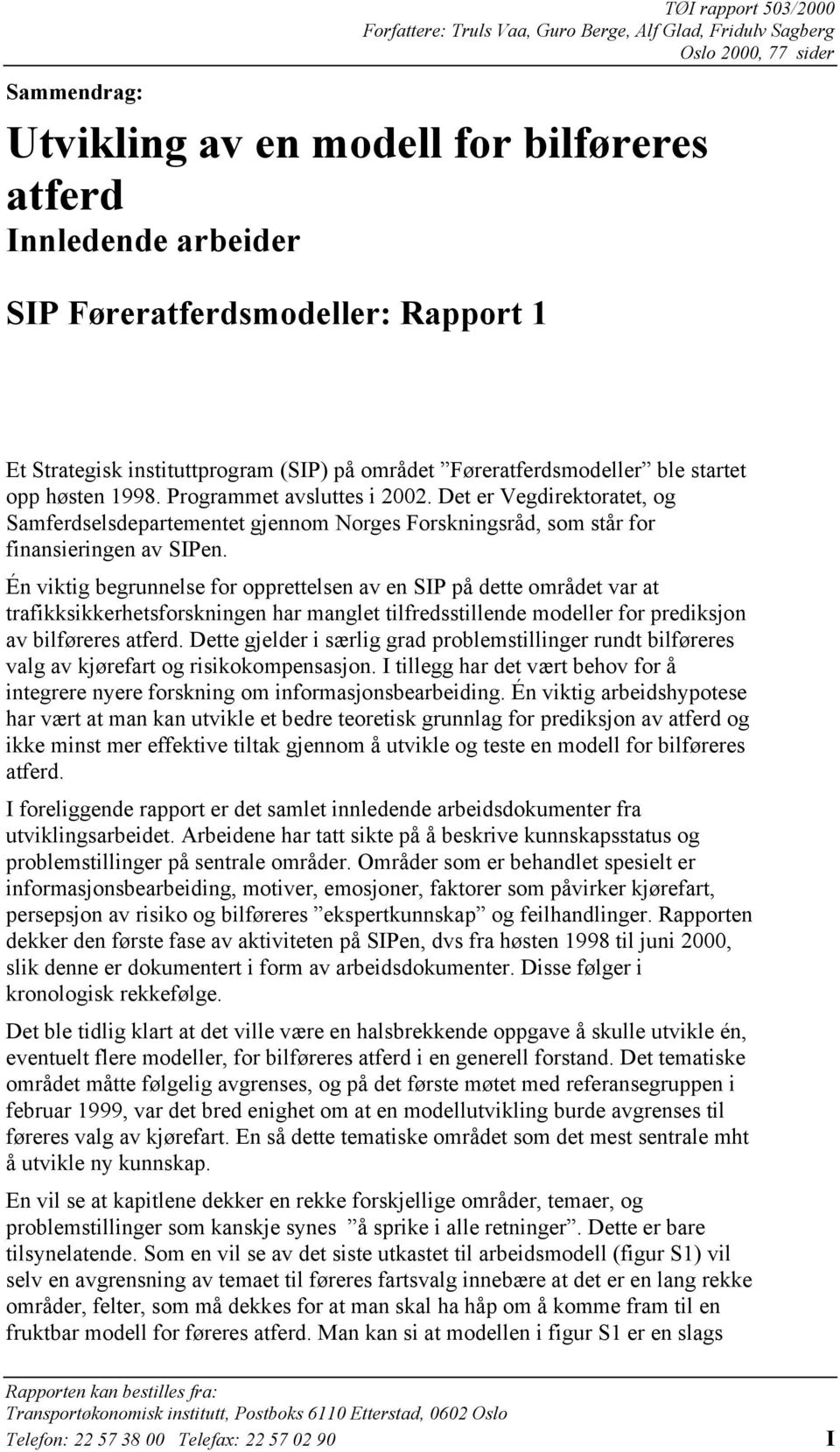 Det er Vegdirektoratet, og Samferdselsdepartementet gjennom Norges Forskningsråd, som står for finansieringen av SIPen.