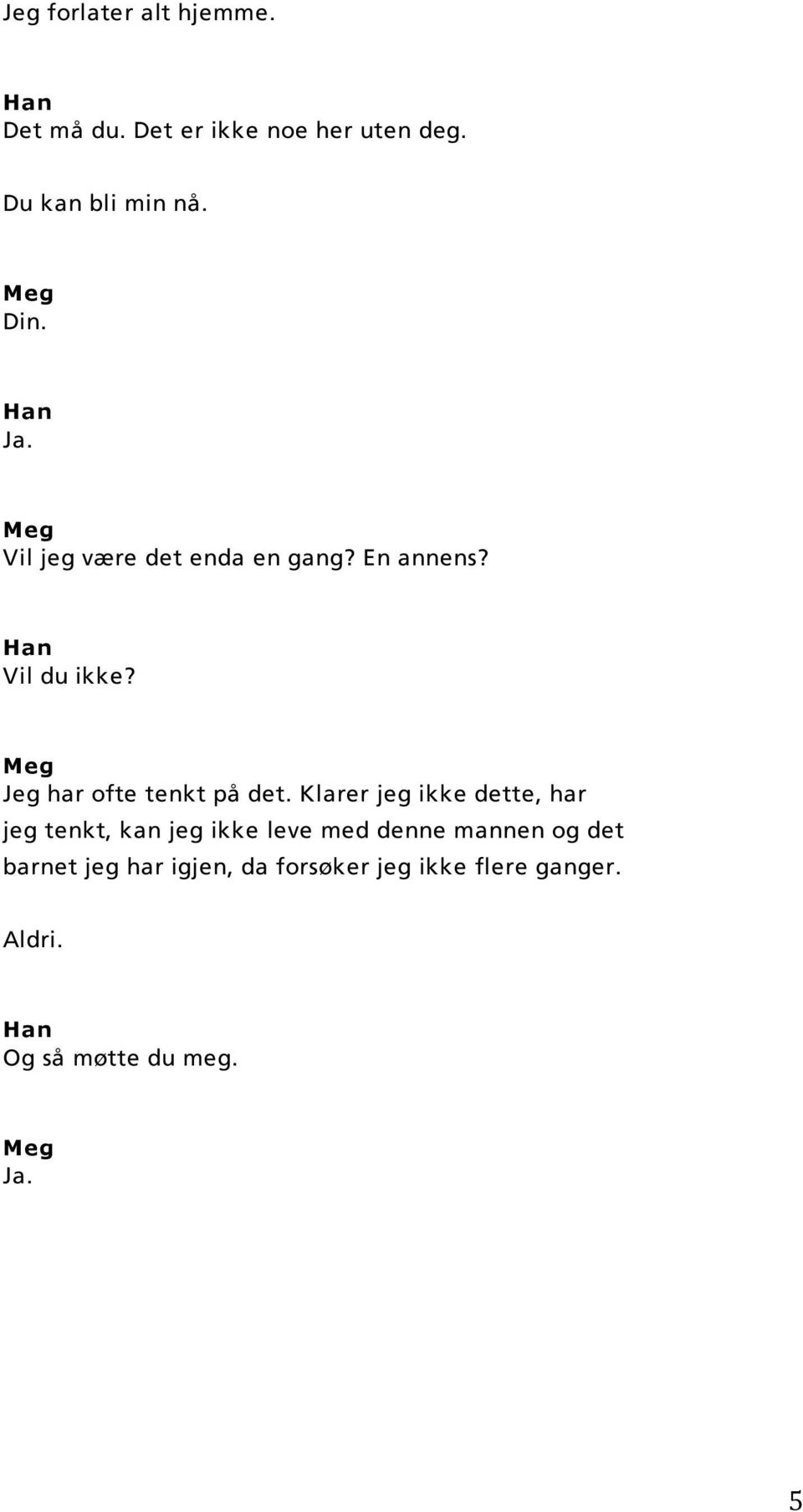 Jeg har ofte tenkt på det.