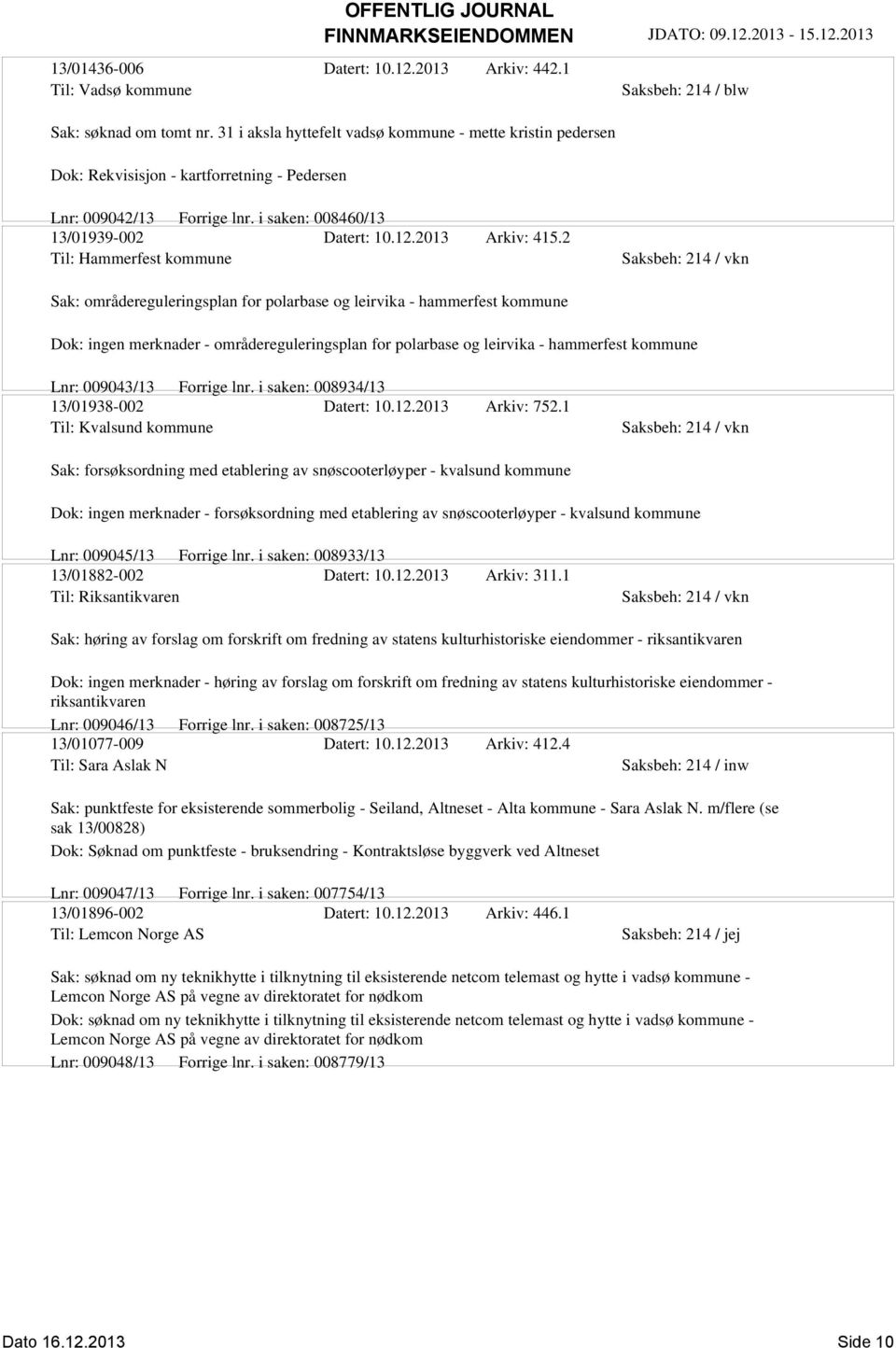 2 Til: Hammerfest kommune Sak: områdereguleringsplan for polarbase og leirvika - hammerfest kommune Dok: ingen merknader - områdereguleringsplan for polarbase og leirvika - hammerfest kommune Lnr: