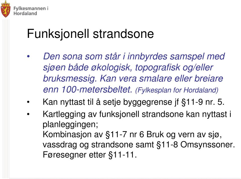 (Fylkesplan for Hordaland) Kan nyttast til å setje byggegrense jf 11-9 nr. 5.