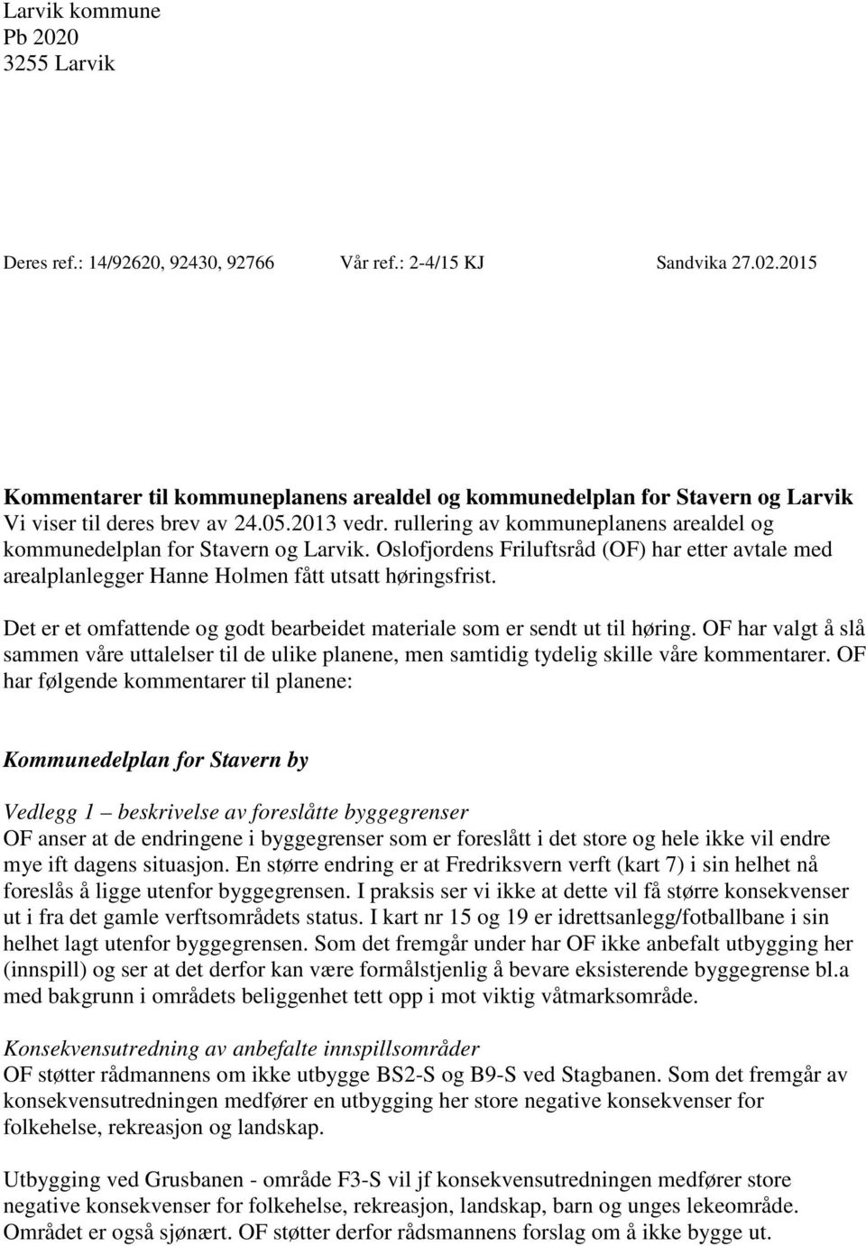 Det er et omfattende og godt bearbeidet materiale som er sendt ut til høring. OF har valgt å slå sammen våre uttalelser til de ulike planene, men samtidig tydelig skille våre kommentarer.