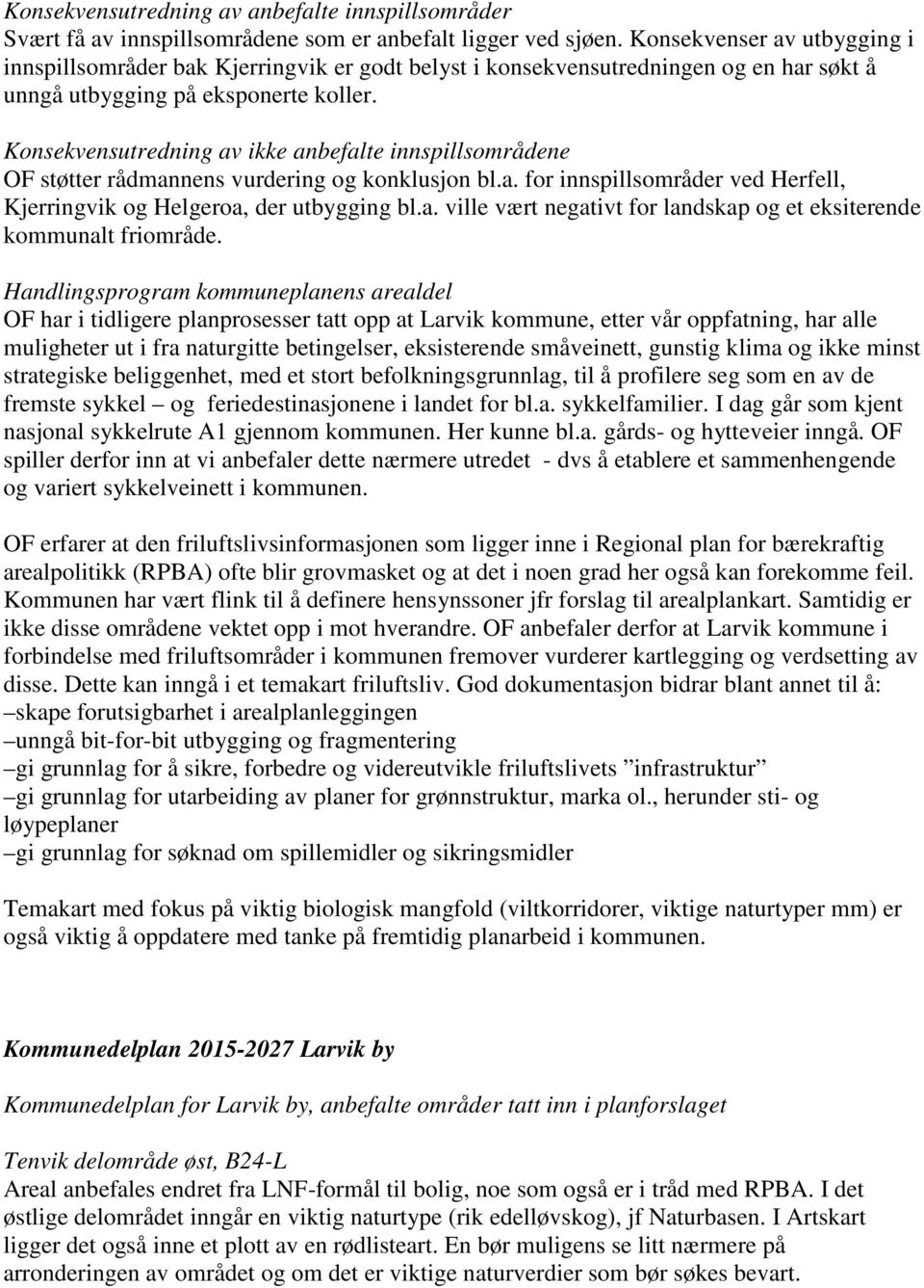 Konsekvensutredning av ikke anbefalte innspillsområdene OF støtter rådmannens vurdering og konklusjon bl.a. for innspillsområder ved Herfell, Kjerringvik og Helgeroa, der utbygging bl.a. ville vært negativt for landskap og et eksiterende kommunalt friområde.