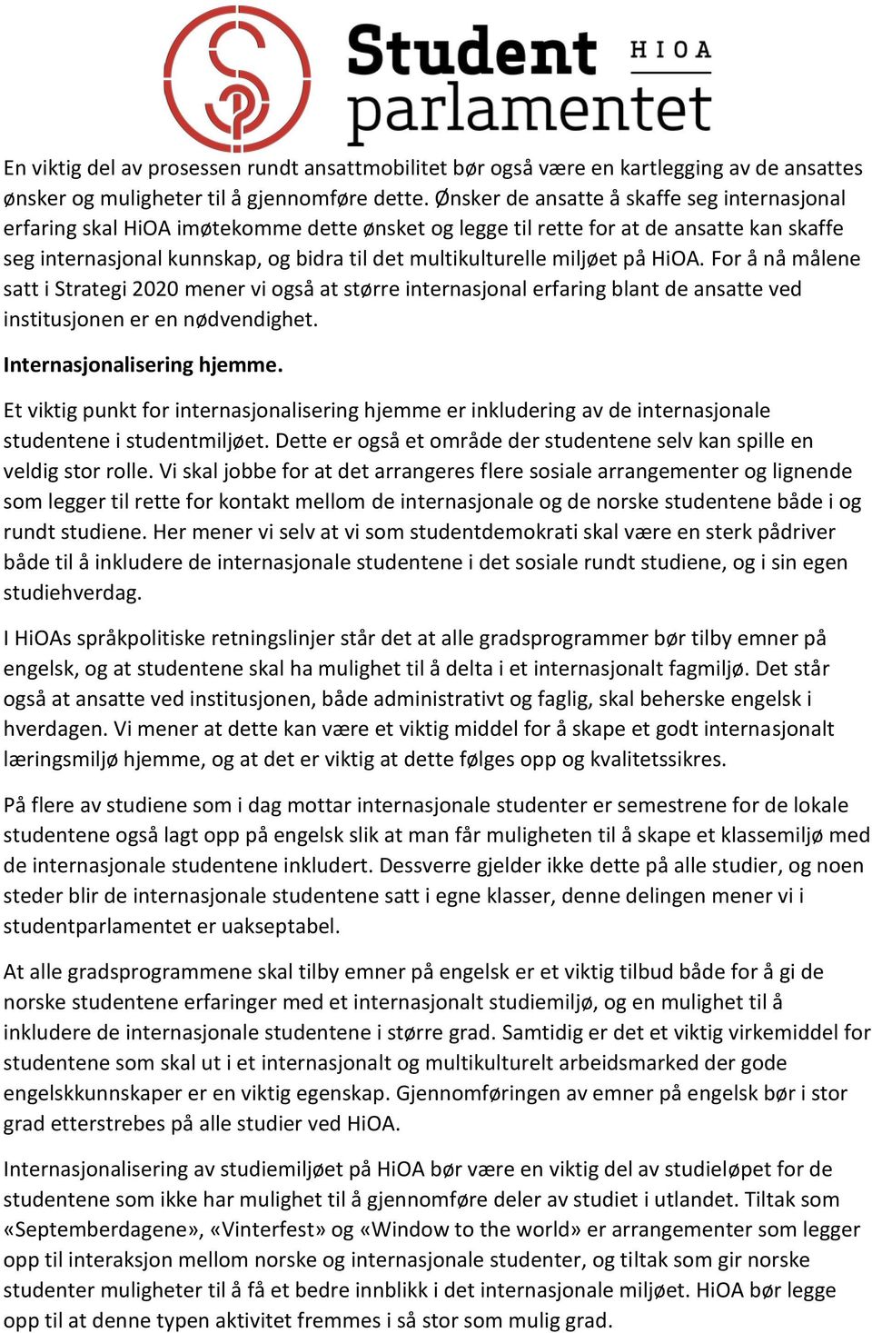 miljøet på HiOA. For å nå målene satt i Strategi 2020 mener vi også at større internasjonal erfaring blant de ansatte ved institusjonen er en nødvendighet. Internasjonalisering hjemme.