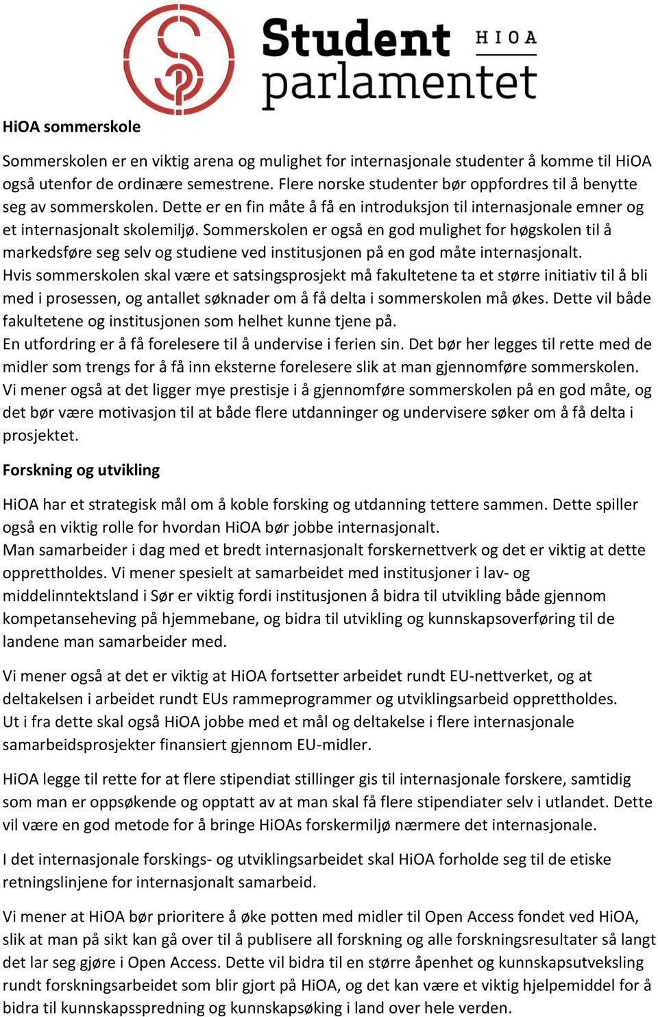 Sommerskolen er også en god mulighet for høgskolen til å markedsføre seg selv og studiene ved institusjonen på en god måte internasjonalt.