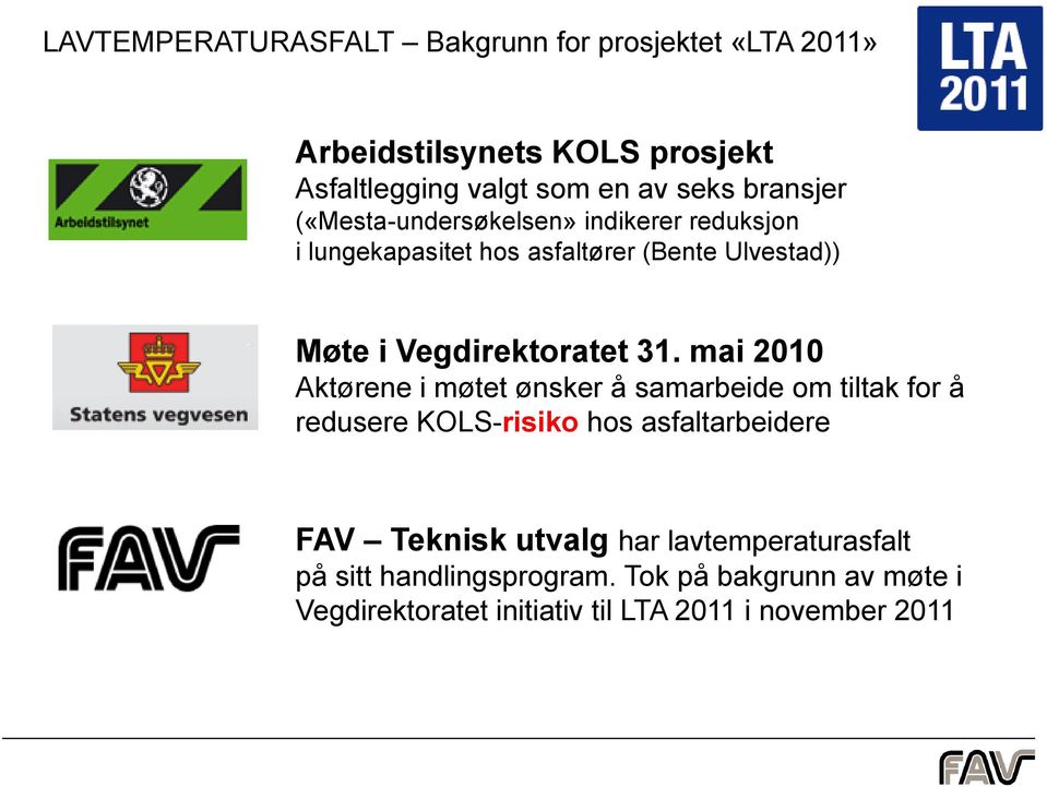 31. mai 2010 Aktørene i møtet ønsker å samarbeide om tiltak for å redusere KOLS-risiko hos asfaltarbeidere FAV Teknisk utvalg