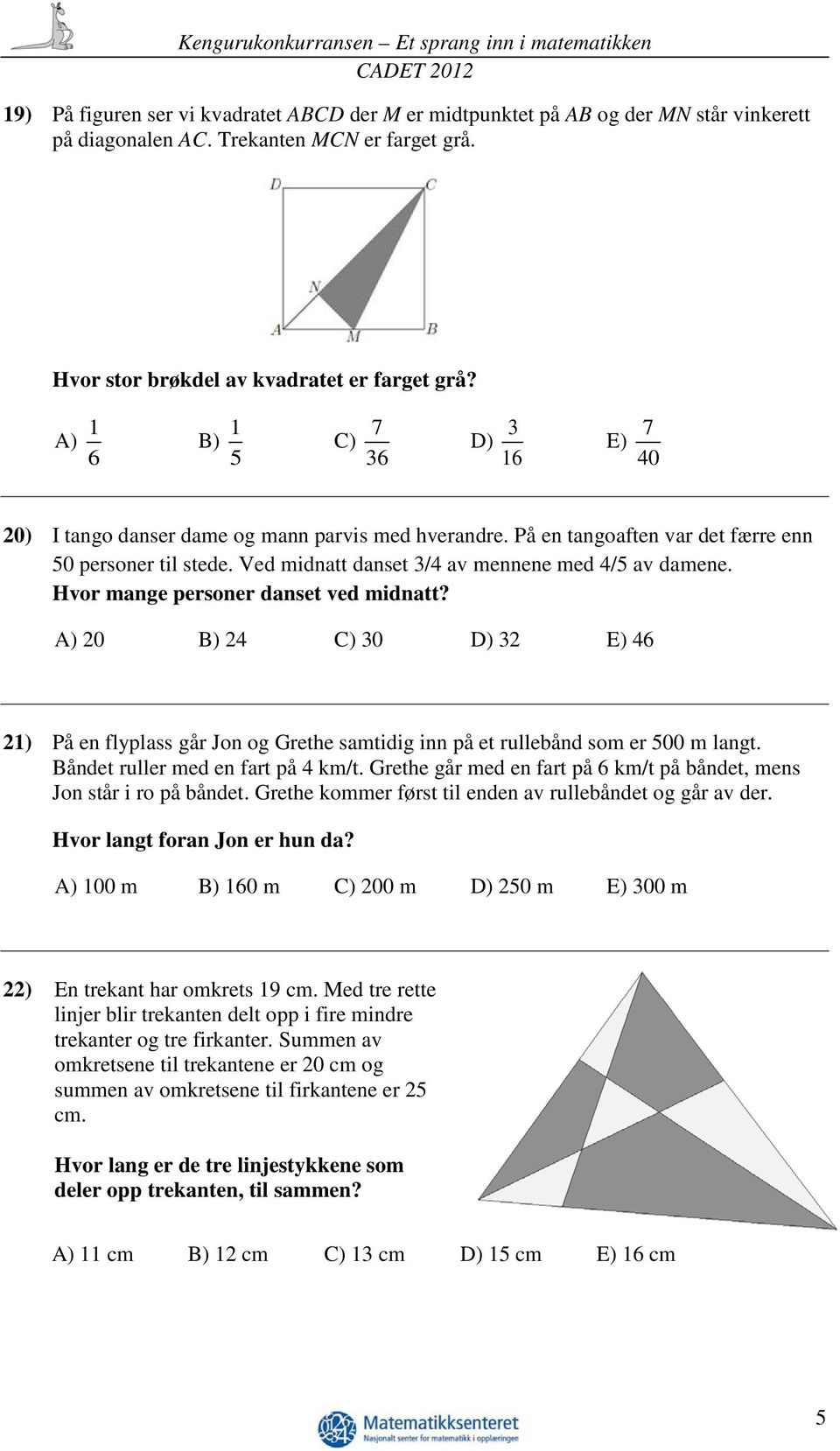 Ved midnatt danset 3/4 av mennene med 4/5 av damene. Hvor mange personer danset ved midnatt?