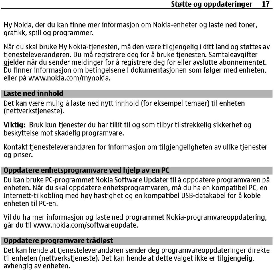 Samtaleavgifter gjelder når du sender meldinger for å registrere deg for eller avslutte abonnementet. Du finner informasjon om betingelsene i dokumentasjonen som følger med enheten, eller på www.