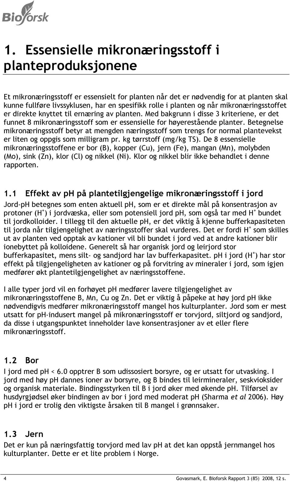 Betegnelse mikronæringsstoff betyr at mengden næringsstoff som trengs for normal plantevekst er liten og oppgis som milligram pr. kg tørrstoff (mg/kg TS).